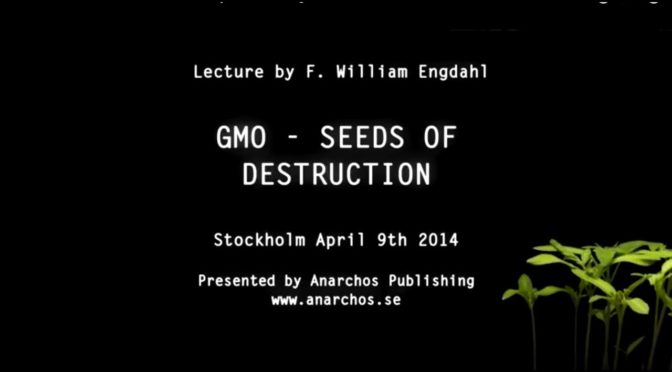 VIDEO: GMO – Seeds of Destruction – Lecture by F. William Engdahl – 94 min